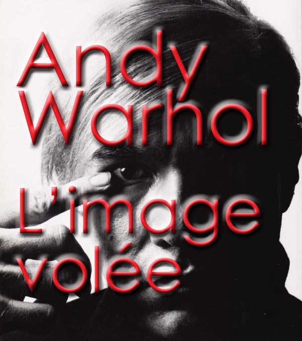 Andy Warhol - L'image volée 