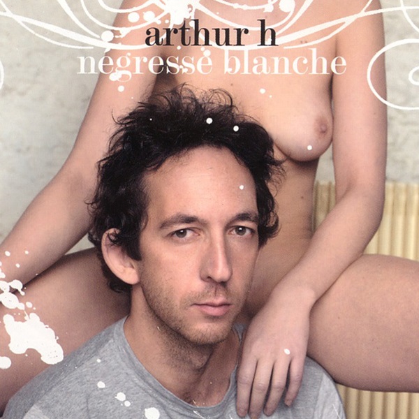 Négresse Blanche le cinquième album de Arthur H. édité en 2003